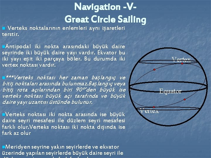 Navigation -VGreat Circle Sailing Verteks noktalarının enlemleri aynı işaretleri terstir. n n. Antipodal iki