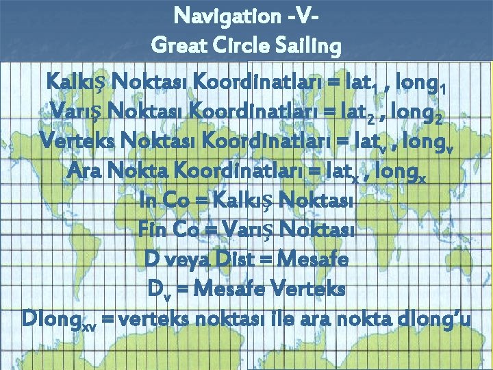 Navigation -VGreat Circle Sailing Kalkış Noktası Koordinatları = lat 1 , long 1 Varış
