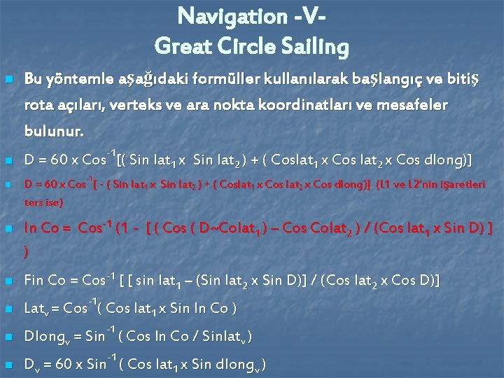 Navigation -VGreat Circle Sailing n n n Bu yöntemle aşağıdaki formüller kullanılarak başlangıç ve