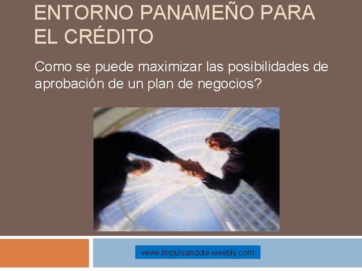 ENTORNO PANAMEÑO PARA EL CRÉDITO Como se puede maximizar las posibilidades de aprobación de