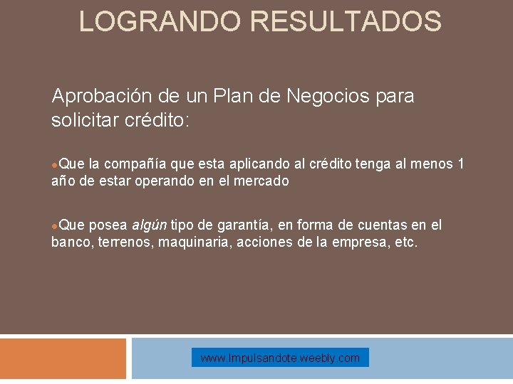 LOGRANDO RESULTADOS Aprobación de un Plan de Negocios para solicitar crédito: Que la compañía
