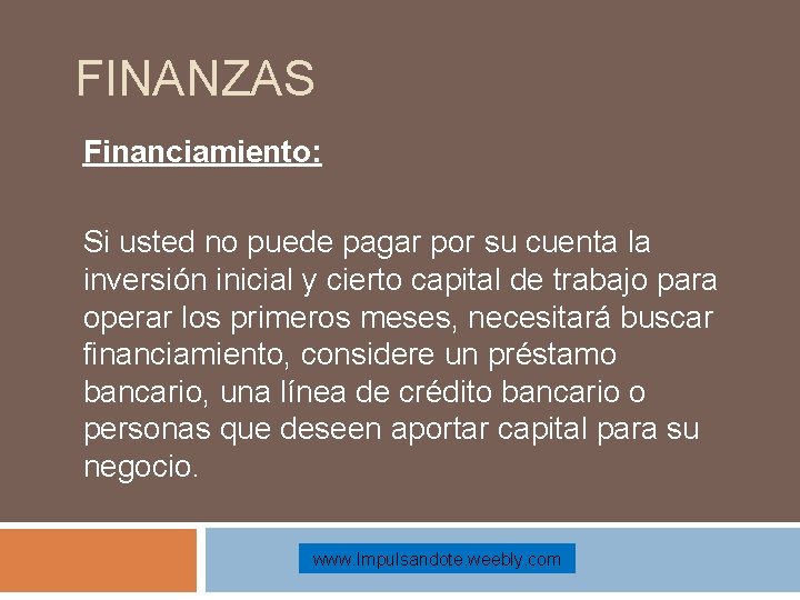 FINANZAS Financiamiento: Si usted no puede pagar por su cuenta la inversión inicial y