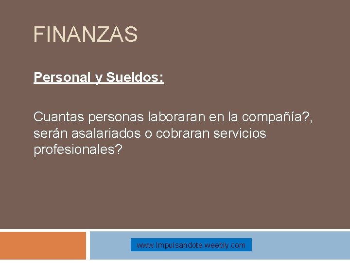 FINANZAS Personal y Sueldos: Cuantas personas laboraran en la compañía? , serán asalariados o