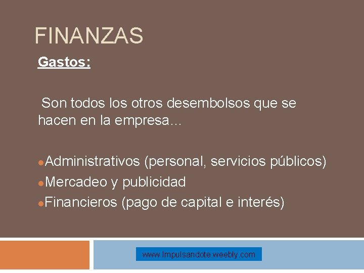 FINANZAS Gastos: Son todos los otros desembolsos que se hacen en la empresa… Administrativos