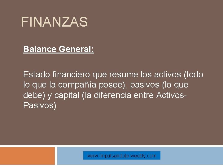 FINANZAS Balance General: Estado financiero que resume los activos (todo lo que la compañía
