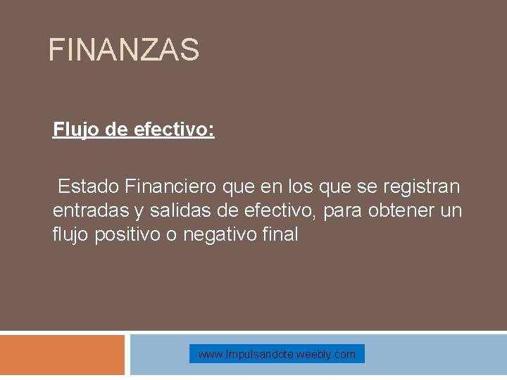 FINANZAS Flujo de efectivo: Estado Financiero que en los que se registran entradas y
