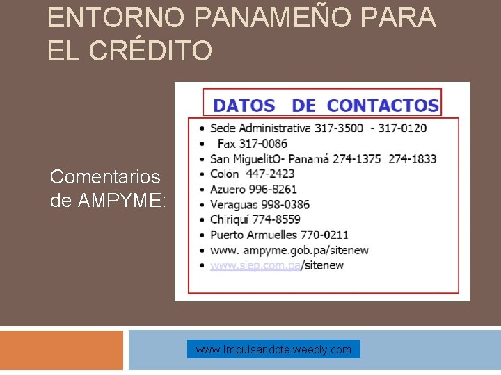 ENTORNO PANAMEÑO PARA EL CRÉDITO Comentarios de AMPYME: www. Impulsandote. weebly. com 