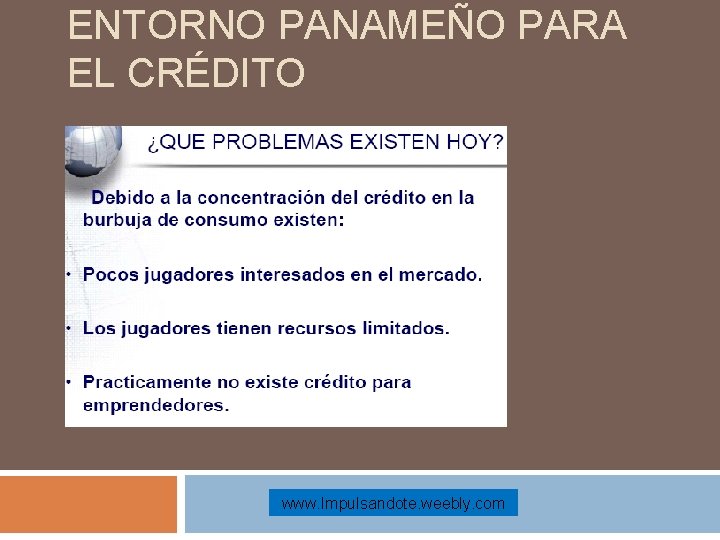 ENTORNO PANAMEÑO PARA EL CRÉDITO Comentarios de AMPYME: www. Impulsandote. weebly. com 