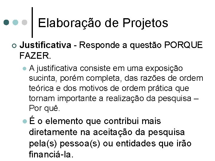 Elaboração de Projetos ¢ Justificativa - Responde a questão PORQUE FAZER. l A justificativa