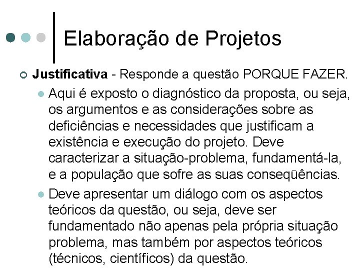 Elaboração de Projetos ¢ Justificativa - Responde a questão PORQUE FAZER. l Aqui é