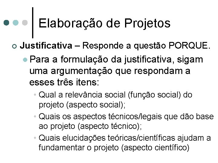 Elaboração de Projetos ¢ Justificativa – Responde a questão PORQUE. l Para a formulação