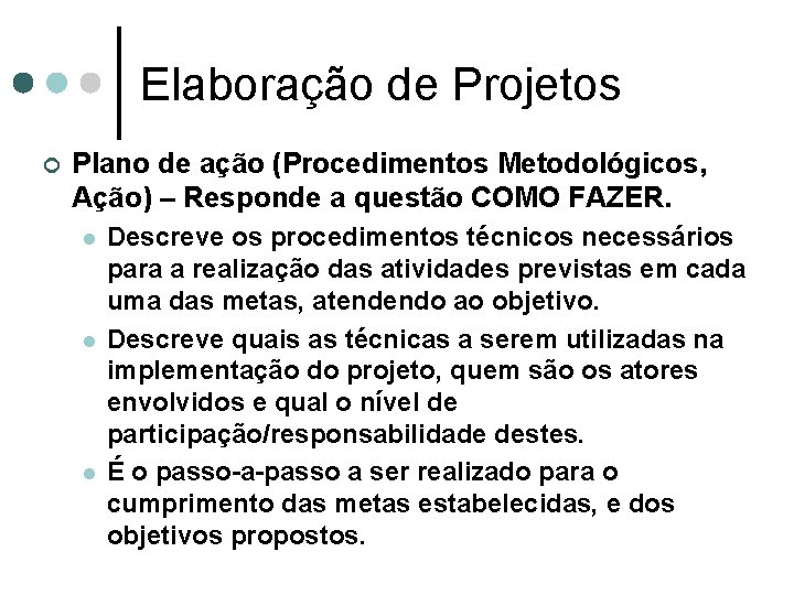 Elaboração de Projetos ¢ Plano de ação (Procedimentos Metodológicos, Ação) – Responde a questão