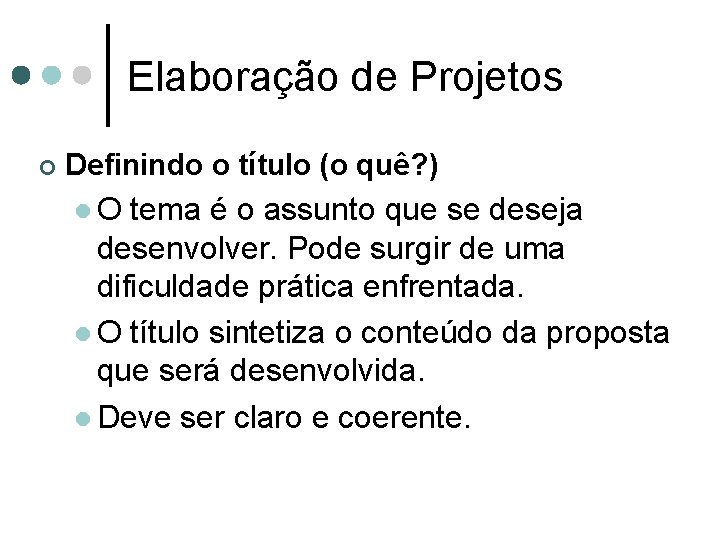 Elaboração de Projetos ¢ Definindo o título (o quê? ) l O tema é