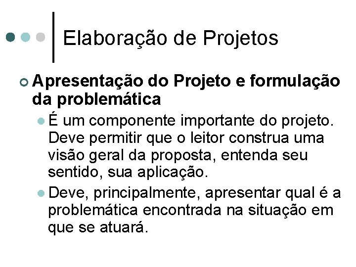 Elaboração de Projetos ¢ Apresentação do Projeto e formulação da problemática l É um