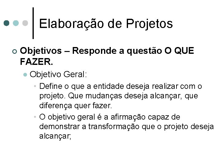 Elaboração de Projetos ¢ Objetivos – Responde a questão O QUE FAZER. l Objetivo