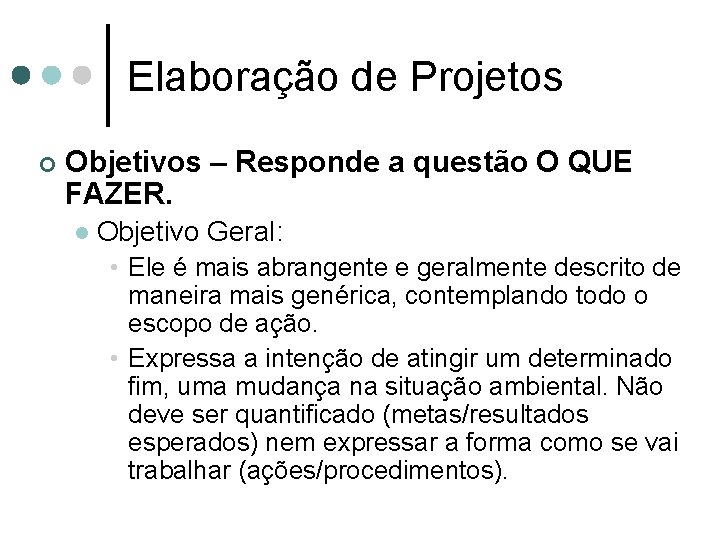 Elaboração de Projetos ¢ Objetivos – Responde a questão O QUE FAZER. l Objetivo