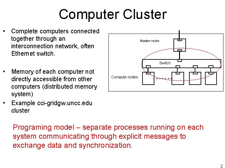 Computer Cluster • Complete computers connected together through an interconnection network, often Ethernet switch.