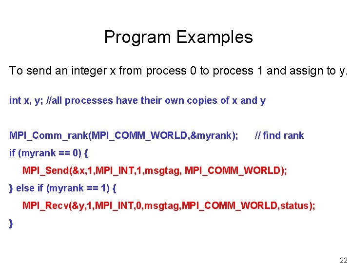 Program Examples To send an integer x from process 0 to process 1 and