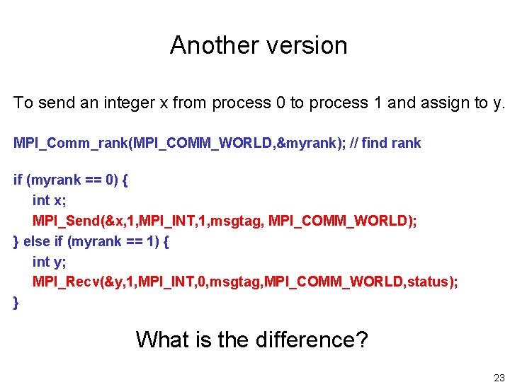 Another version To send an integer x from process 0 to process 1 and