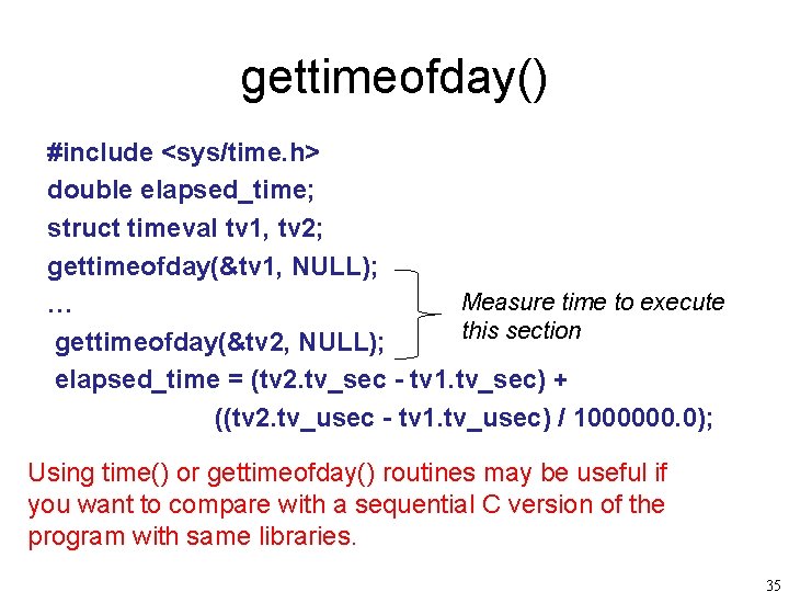 gettimeofday() #include <sys/time. h> double elapsed_time; struct timeval tv 1, tv 2; gettimeofday(&tv 1,