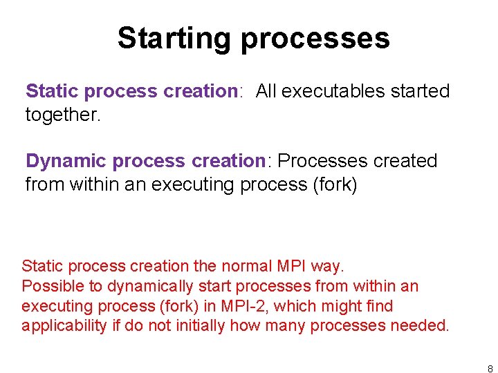 Starting processes Static process creation: All executables started together. Dynamic process creation: Processes created