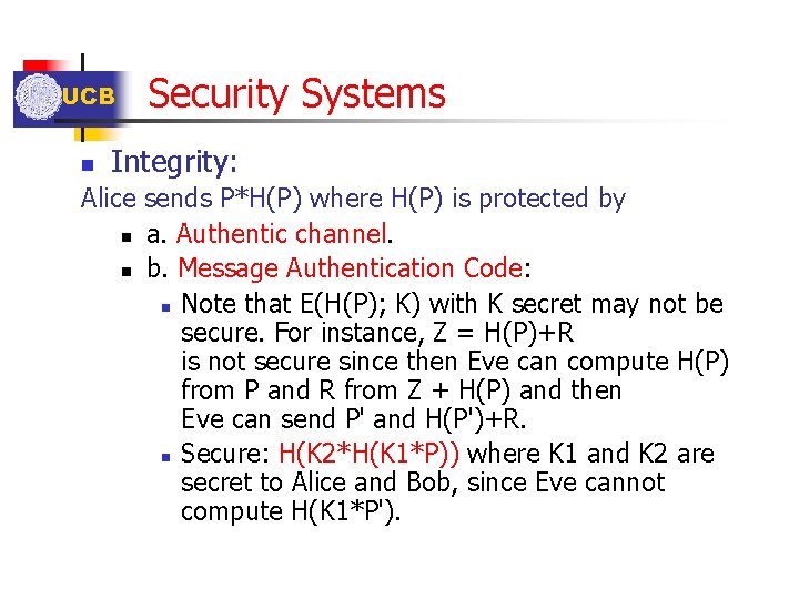 UCB n Security Systems Integrity: Alice sends P*H(P) where H(P) is protected by n