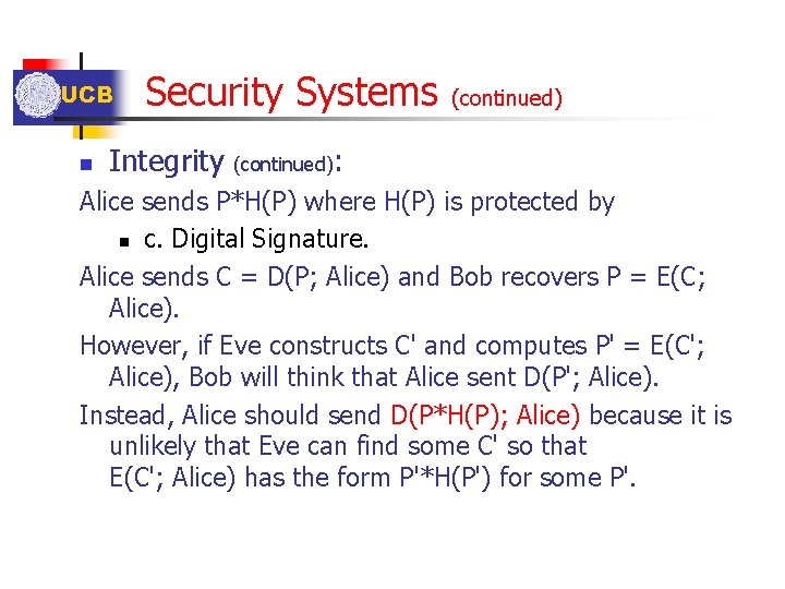 UCB n Security Systems Integrity (continued): Alice sends P*H(P) where H(P) is protected by