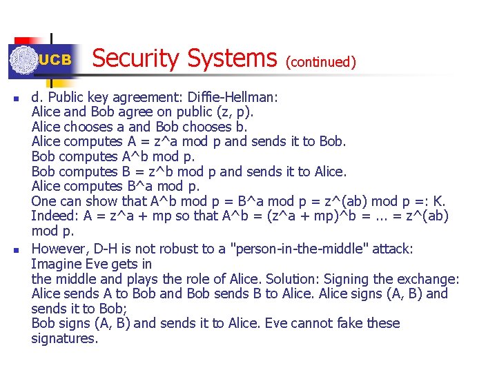 UCB n n Security Systems (continued) d. Public key agreement: Diffie-Hellman: Alice and Bob