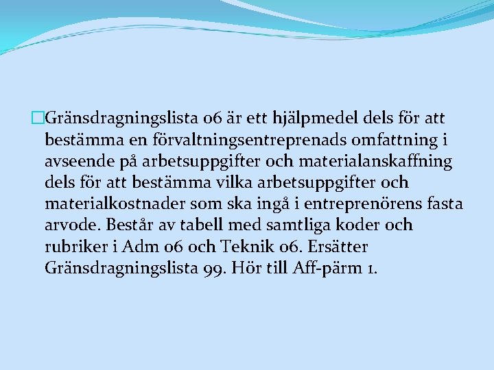 �Gränsdragningslista 06 är ett hjälpmedel dels för att bestämma en förvaltningsentreprenads omfattning i avseende