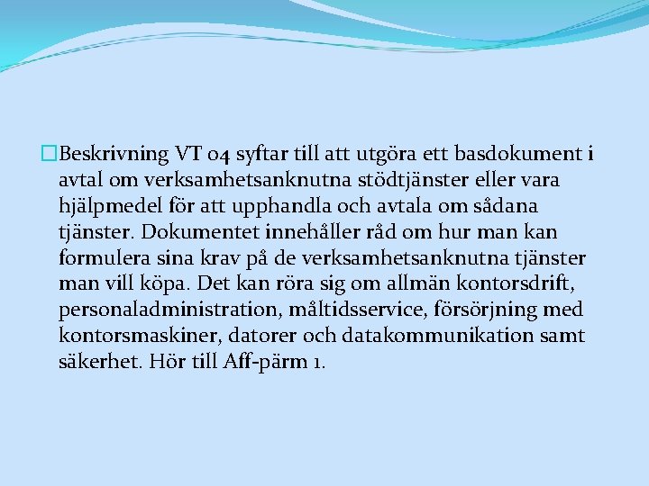 �Beskrivning VT 04 syftar till att utgöra ett basdokument i avtal om verksamhetsanknutna stödtjänster