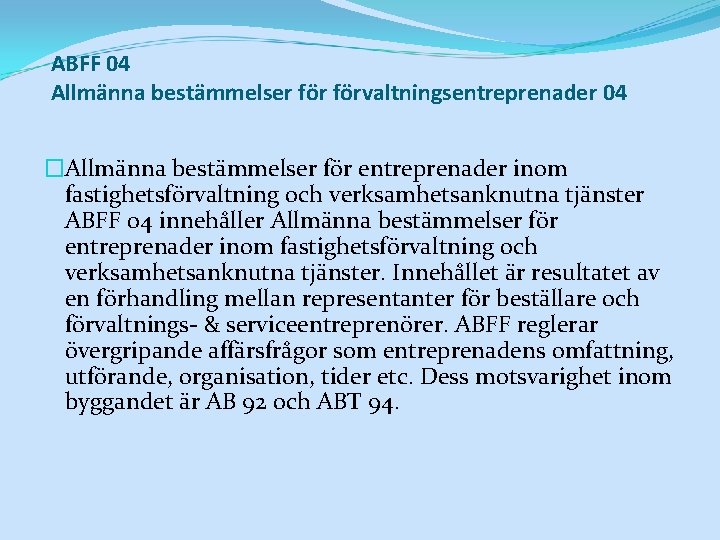 ABFF 04 Allmänna bestämmelser förvaltningsentreprenader 04 �Allmänna bestämmelser för entreprenader inom fastighetsförvaltning och verksamhetsanknutna