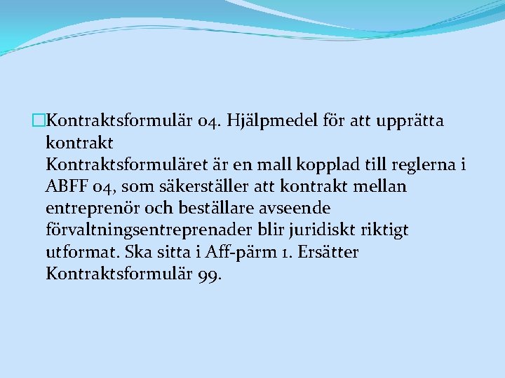 �Kontraktsformulär 04. Hjälpmedel för att upprätta kontrakt Kontraktsformuläret är en mall kopplad till reglerna