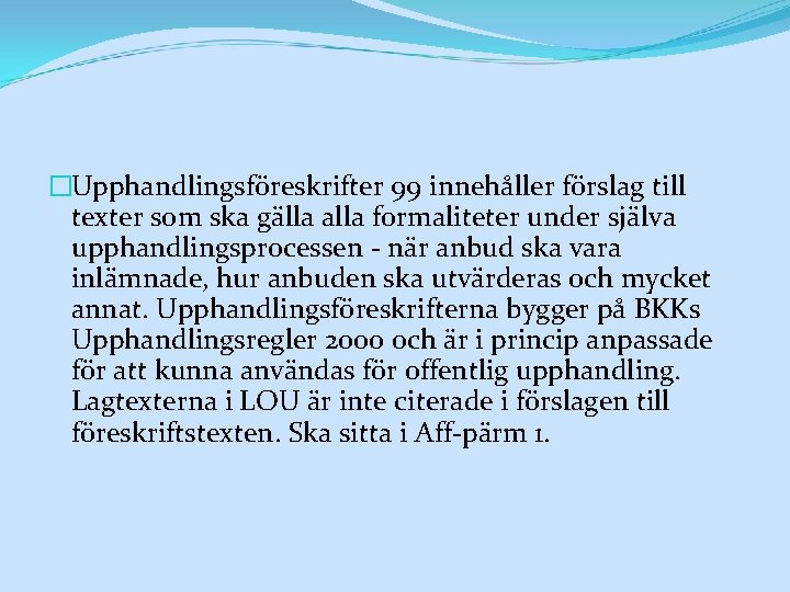 �Upphandlingsföreskrifter 99 innehåller förslag till texter som ska gälla alla formaliteter under själva upphandlingsprocessen