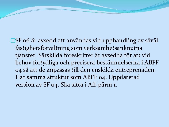 �SF 06 är avsedd att användas vid upphandling av såväl fastighetsförvaltning som verksamhetsanknutna tjänster.