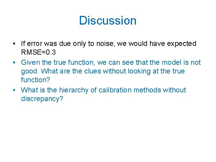 Discussion • If error was due only to noise, we would have expected RMSE=0.