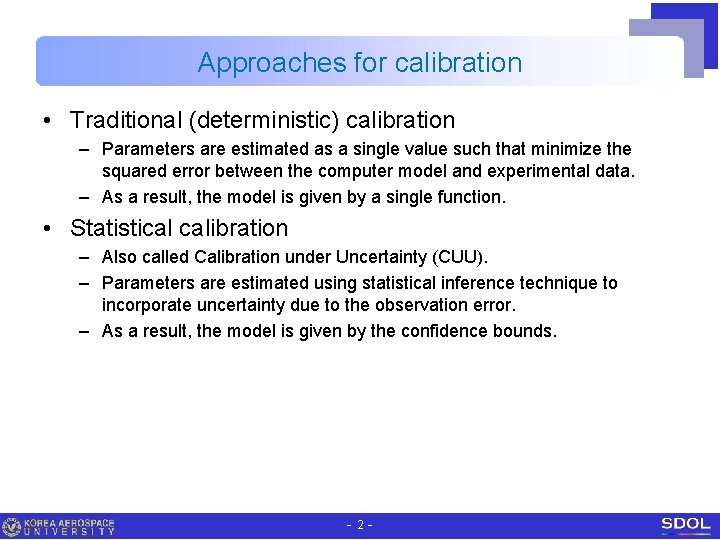 Approaches for calibration • Traditional (deterministic) calibration – Parameters are estimated as a single