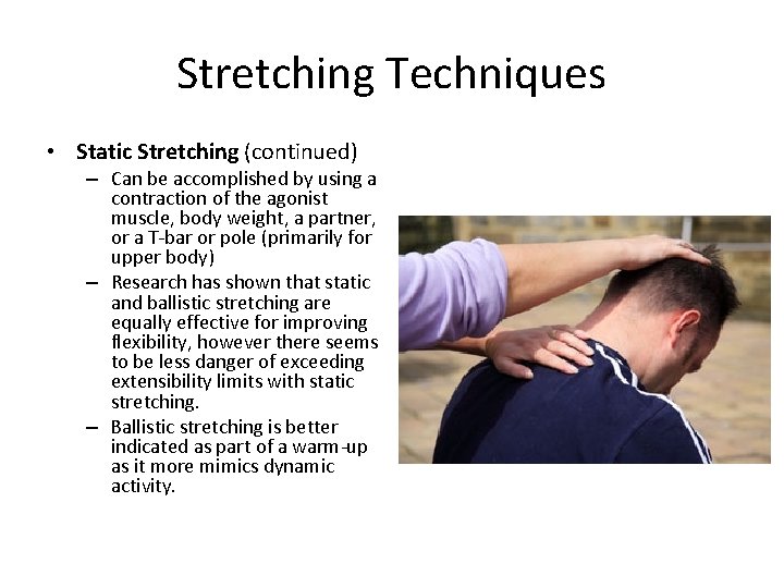Stretching Techniques • Static Stretching (continued) – Can be accomplished by using a contraction