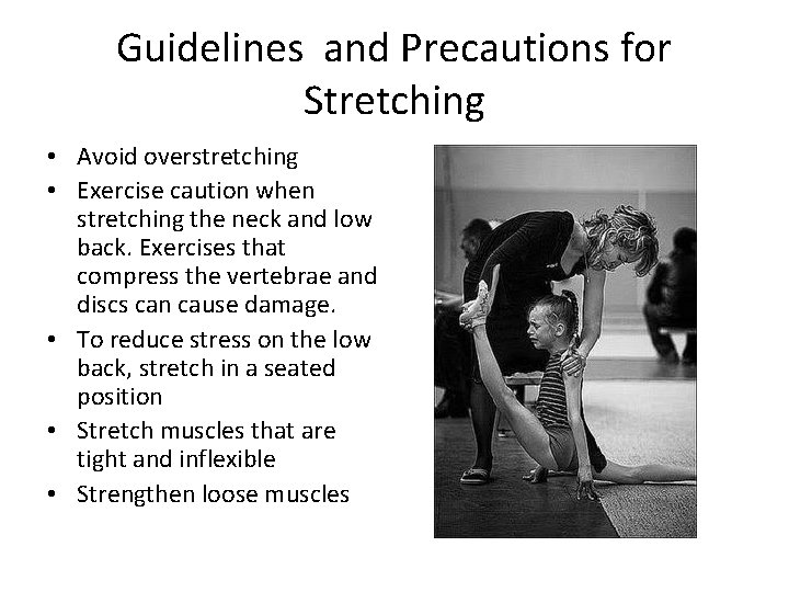 Guidelines and Precautions for Stretching • Avoid overstretching • Exercise caution when stretching the