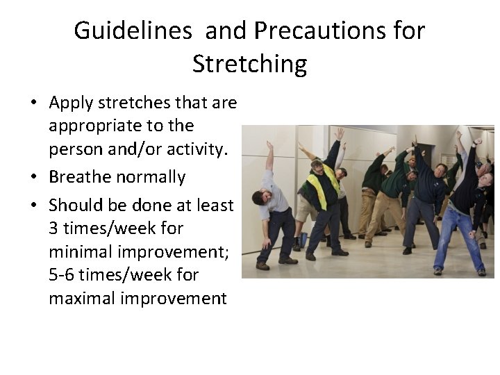 Guidelines and Precautions for Stretching • Apply stretches that are appropriate to the person