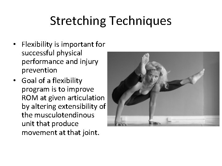 Stretching Techniques • Flexibility is important for successful physical performance and injury prevention •