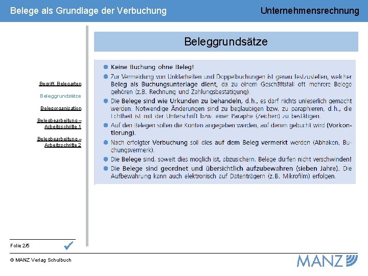 Belege als Grundlage der Verbuchung Unternehmensrechnung Beleggrundsätze Begriff, Belegarten Beleggrundsätze Belegorganisation Belegbearbeitung – Arbeitsschritte