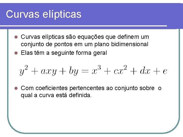 Curvas elípticas são equações que definem um conjunto de pontos em um plano bidimensional