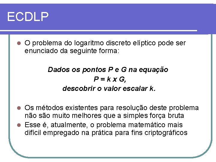 ECDLP l O problema do logaritmo discreto elíptico pode ser enunciado da seguinte forma: