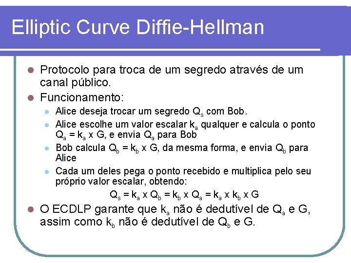 Elliptic Curve Diffie-Hellman Protocolo para troca de um segredo através de um canal público.