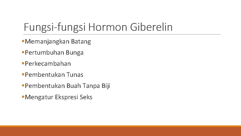 Fungsi-fungsi Hormon Giberelin §Memanjangkan Batang §Pertumbuhan Bunga §Perkecambahan §Pembentukan Tunas §Pembentukan Buah Tanpa Biji