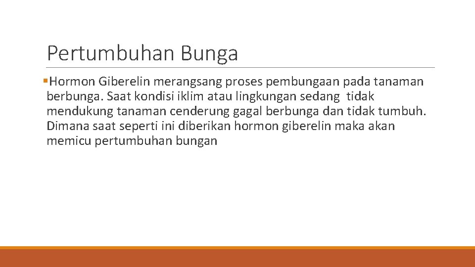 Pertumbuhan Bunga §Hormon Giberelin merangsang proses pembungaan pada tanaman berbunga. Saat kondisi iklim atau