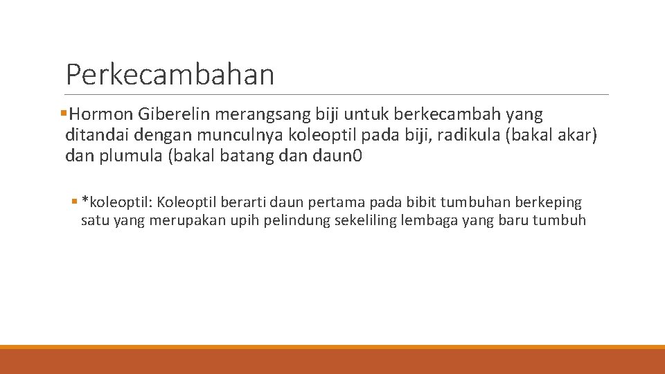 Perkecambahan §Hormon Giberelin merangsang biji untuk berkecambah yang ditandai dengan munculnya koleoptil pada biji,