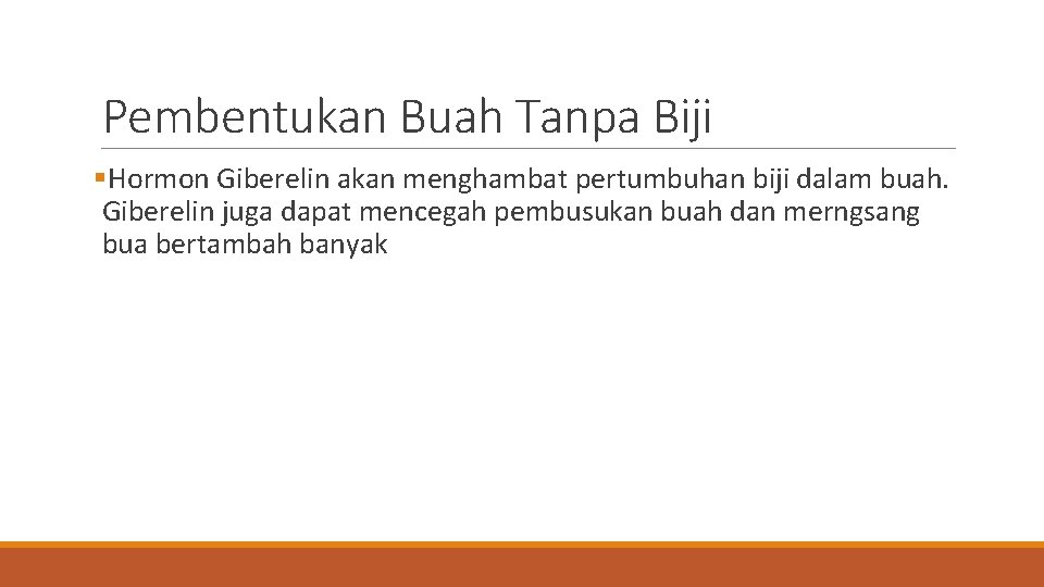 Pembentukan Buah Tanpa Biji §Hormon Giberelin akan menghambat pertumbuhan biji dalam buah. Giberelin juga