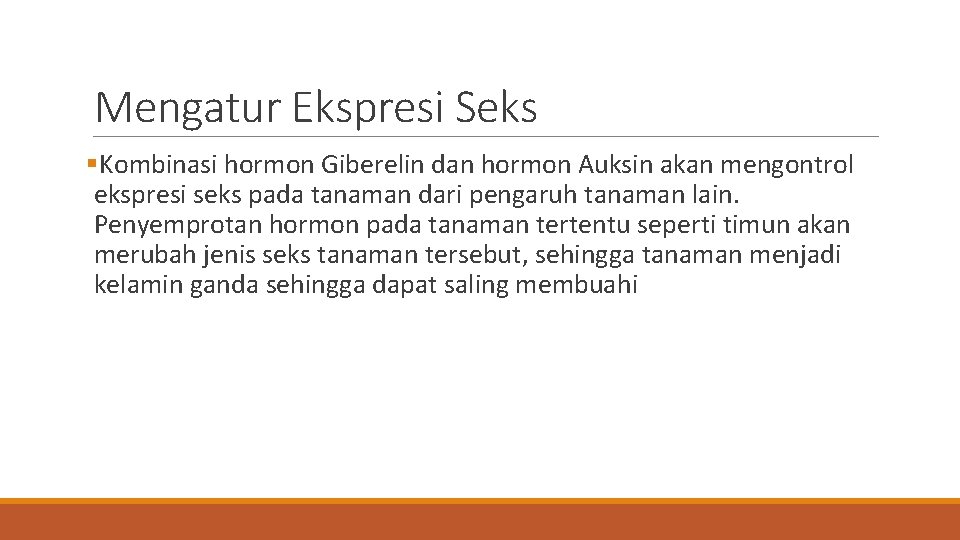 Mengatur Ekspresi Seks §Kombinasi hormon Giberelin dan hormon Auksin akan mengontrol ekspresi seks pada