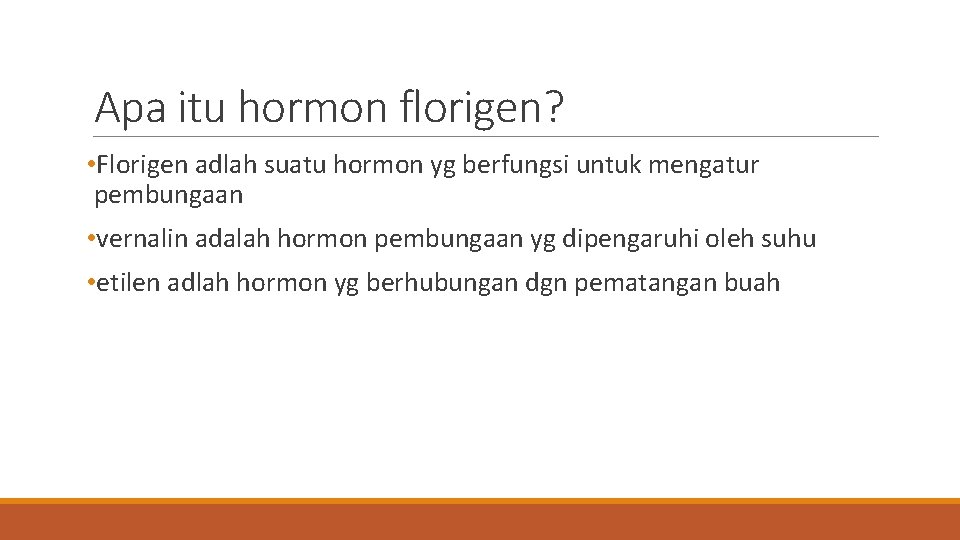 Apa itu hormon florigen? • Florigen adlah suatu hormon yg berfungsi untuk mengatur pembungaan